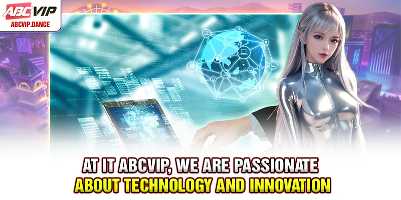 At IT ABCVIP, we are passionate about technology and innovation