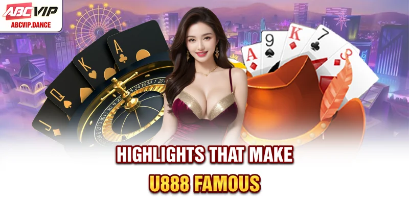 Highlights that make U888 famous