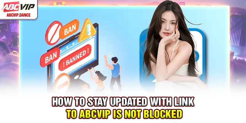How to stay updated with link to ABCVIP is not blocked