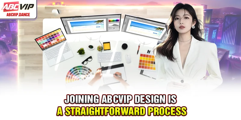 Joining ABCVIP Design is a straightforward process
