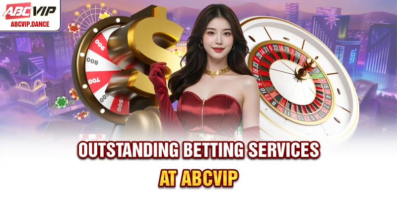 Outstanding betting services at ABCVIP