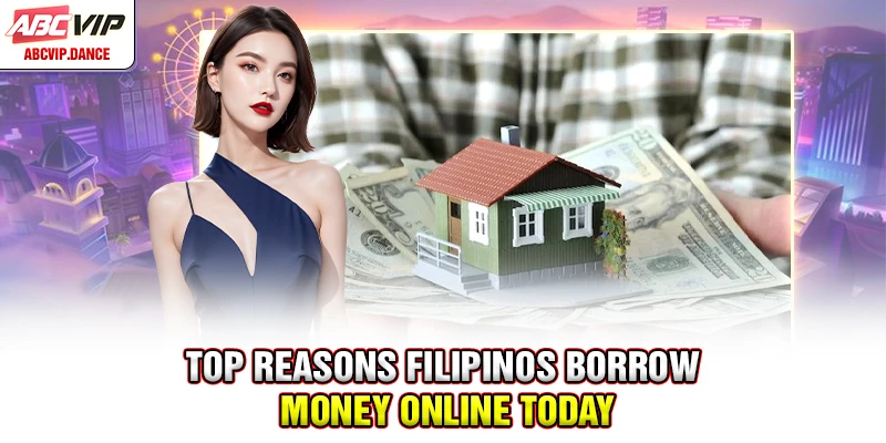 Top reasons Filipinos borrow money online today